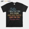 Heifer I Will Put You In A Trunk And Help People Look For You T-Shirt