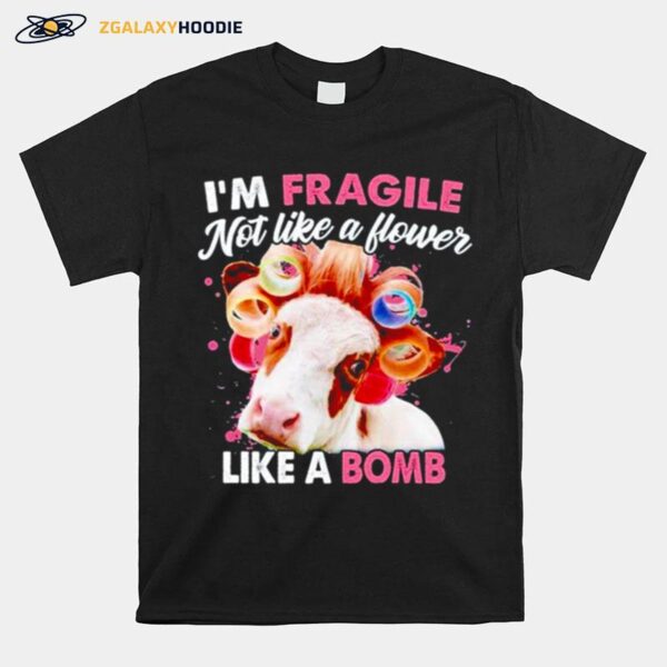 Heifer Im Fragile Not Like A Flower Like A Bomb T-Shirt