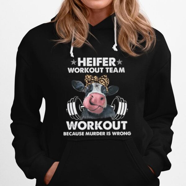 Heifer Workout Team Workout Because Murder Is Wrong Cow Gymer Hoodie
