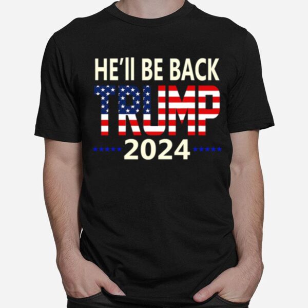 Hell Be Back Trump 2024 American Flag T-Shirt