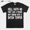 Hell Hath No Fury Like A Pissed Off Woman With A Dutch Temper T-Shirt