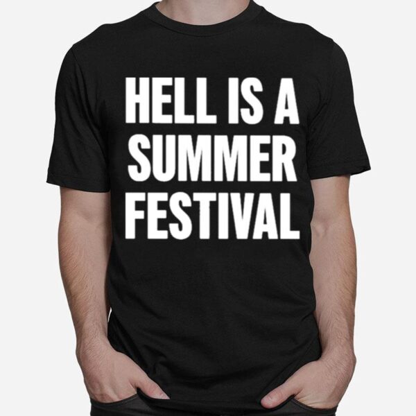 Hell Is A Summer Festival T-Shirt