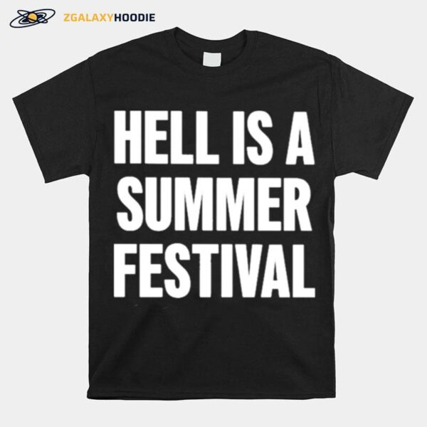 Hell Is A Summer Festival T-Shirt