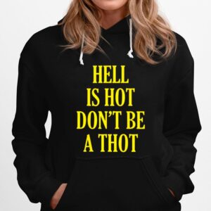 Hell Is Hot Dont Be A Thot Hoodie