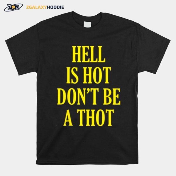 Hell Is Hot Dont Be A Thot T-Shirt