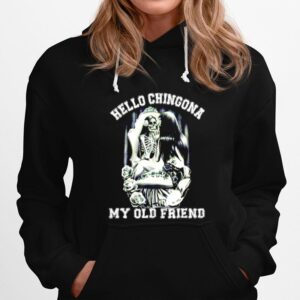 Hello Chingona My Old Friend Hoodie