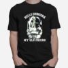 Hello Chingona My Old Friend T-Shirt