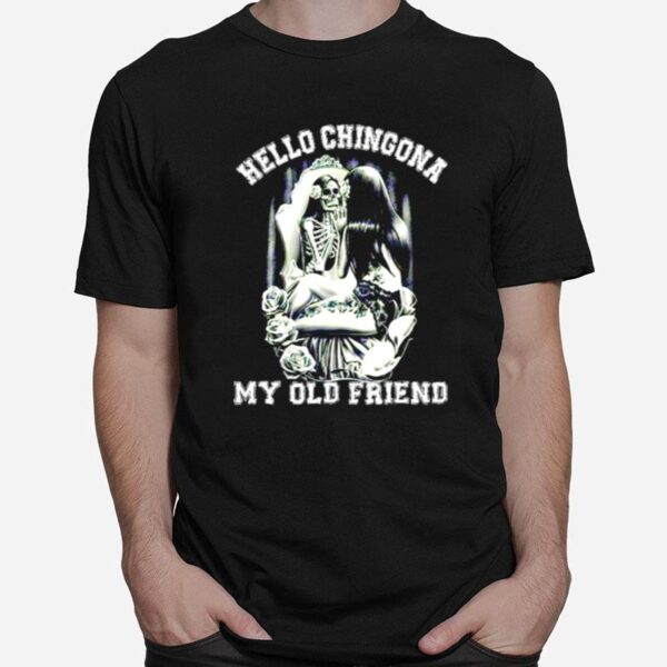 Hello Chingona My Old Friend T-Shirt