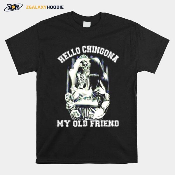 Hello Chingona My Old Friend T-Shirt