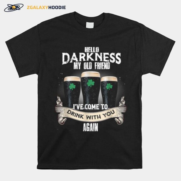 Hello Darkness My Old Friend Beer Drinking Patricks Day T-Shirt