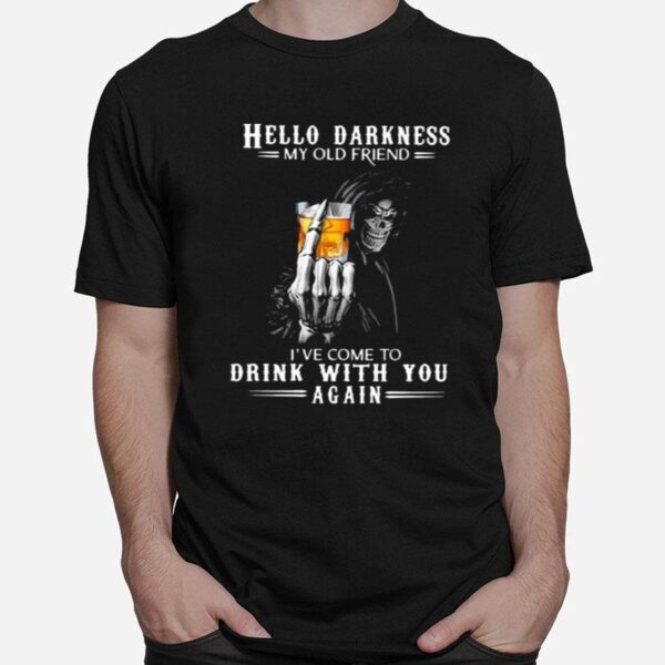 Hello Darkness My Old Friend Ive Come To Drink Bourbon With You Again Skull T-Shirt