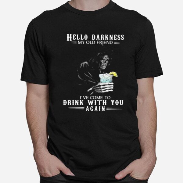 Hello Darkness My Old Friend Ive Come To Drink With You Again Skull T-Shirt