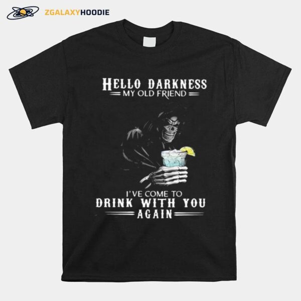 Hello Darkness My Old Friend Ive Come To Drink With You Again Skull T-Shirt