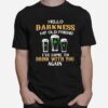 Hello Darkness My Old Friend Ive Come To Drink With You Again T-Shirt