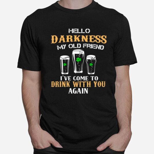 Hello Darkness My Old Friend Ive Come To Drink With You Again T-Shirt