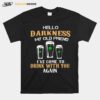 Hello Darkness My Old Friend Ive Come To Drink With You Again T-Shirt