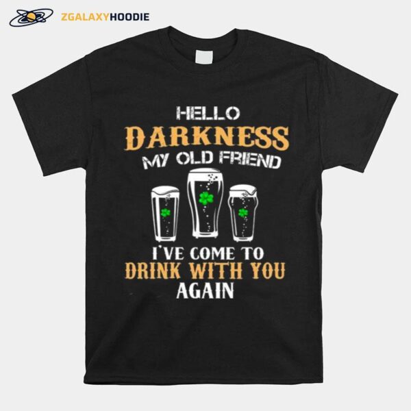 Hello Darkness My Old Friend Ive Come To Drink With You Again T-Shirt