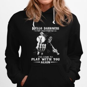 Hello Darkness My Old Friend Ive Come To Play With You Again Skull Hoodie