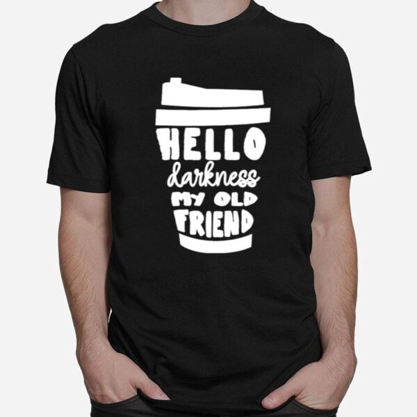 Hello Darkness My Old Friend T-Shirt