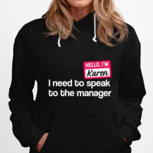 Hello Im Karen Need To Speak To Manager Hoodie