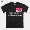 Hello Im Karen Need To Speak To Manager T-Shirt