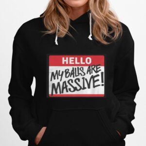 Hello My Balls Are Massive 2022 Hoodie