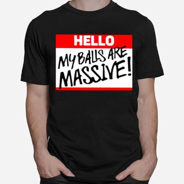 Hello My Balls Are Massive Unisex T-Shirt