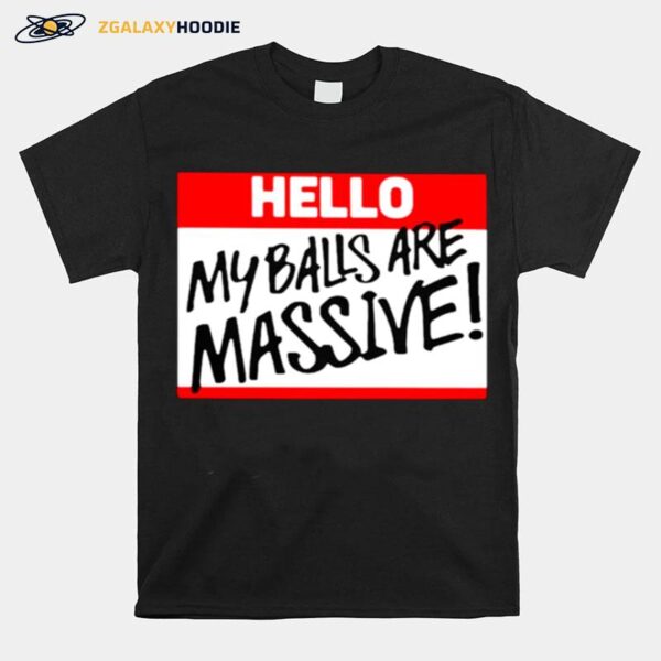 Hello My Balls Are Massive Unisex T-Shirt