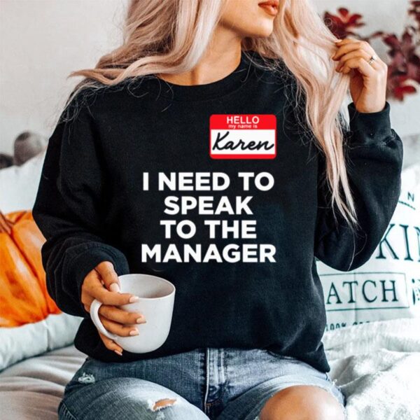 Hello My Name Is Karen And I Need To Speak To The Manger Sweater