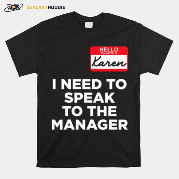 Hello My Name Is Karen And I Need To Speak To The Manger T-Shirt