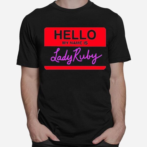 Hello My Name Is Lady Ruby T-Shirt