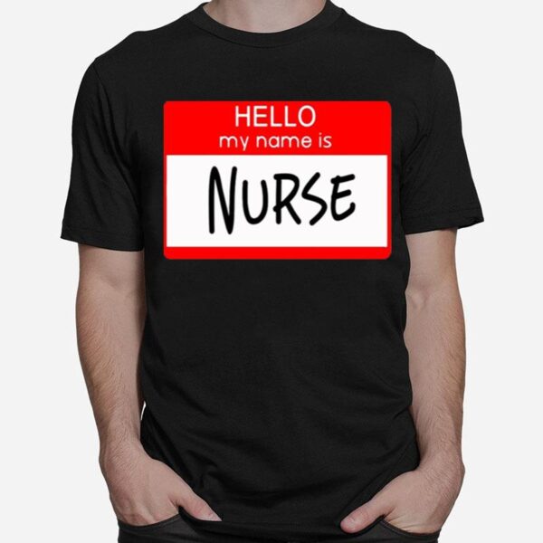 Hello My Name Is Nurse T-Shirt