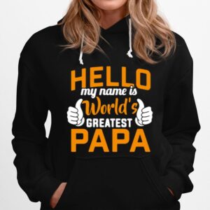 Hello My Name Is Worlds Greatest Papa Hoodie