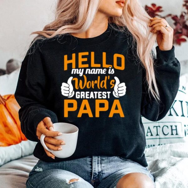 Hello My Name Is Worlds Greatest Papa Sweater