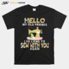 Hello My Old Friends Ive Come To Sew With You A Gain T-Shirt