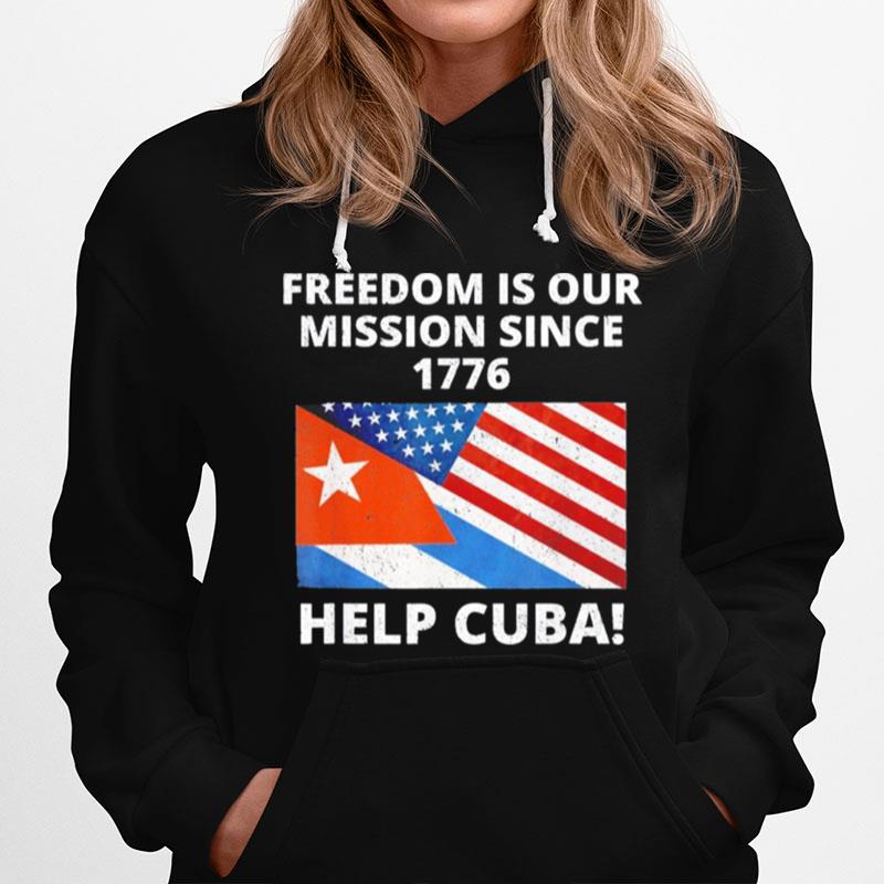 Help Cuba Freedom Is Our Mission Since 1776 Sos Cuba Hoodie