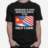 Help Cuba Freedom Is Our Mission Since 1776 Sos Cuba T-Shirt