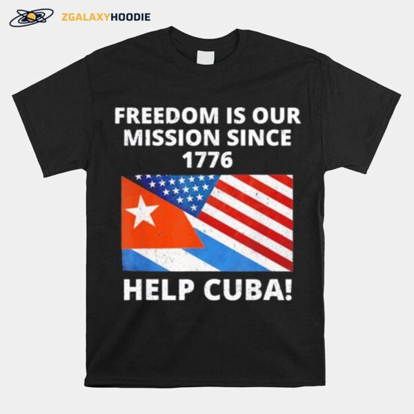 Help Cuba Freedom Is Our Mission Since 1776 Sos Cuba T-Shirt