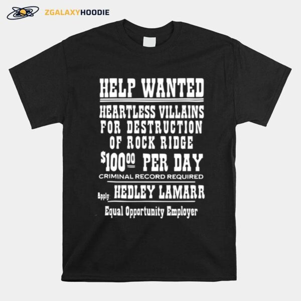 Help Wanted Heartless Villains For Destruction Of Rock Ridge 100 Per Day Criminal Record Required Apply Hedley Lamarr Equal Opportunity Employer T-Shirt
