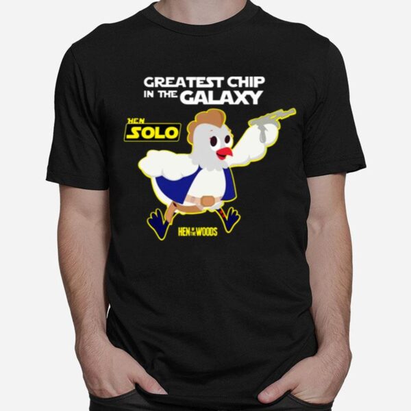 Hen Solo Greatest Chip In The Galaxy T-Shirt