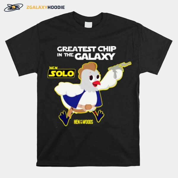 Hen Solo Greatest Chip In The Galaxy T-Shirt