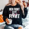 Her Fight Is My Fight Breast Cancer Pink Ribbon Pride Sweater