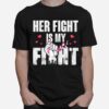 Her Fight Is My Fight Breast Cancer Pink Ribbon Pride T-Shirt