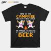 Here At The Campfire We Dont Hide Crazy We Parade It Around And Give It A Beer Unicorn Dabbing T-Shirt