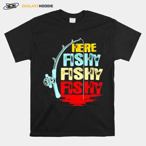 Here Fishy Fishy Fishy T-Shirt