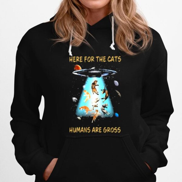 Here For The Cats Humans Are Gross Cat Hoodie