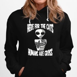 Here For The Cats Humans Are Gross Hoodie