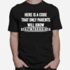 Here Is A Code That Only Parents Will Know T-Shirt