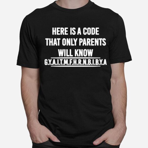Here Is A Code That Only Parents Will Know T-Shirt