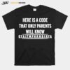 Here Is A Code That Only Parents Will Know T-Shirt